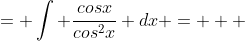 = \int \frac{cosx}{cos^2x} dx =   