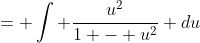 = \int \frac{u^2}{1 - u^2} du