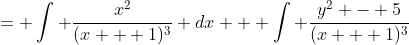 = \int \frac{x^2}{(x + 1)^3} dx + \int \frac{y^2 - 5}{(x + 1)^3}~dx