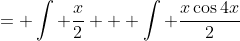= \int \frac{x}{2} + \int \frac{x\cos{4x}}{2}