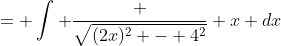 = \int \frac {\sqrt{(2x)^2 - 4^2}} {x} dx