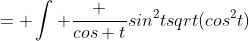 = \int \frac {cos t}{sin^2tsqrt(cos^2t)}