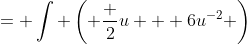 = \int \left( \frac 2u + 6u^{-2} \right)~du