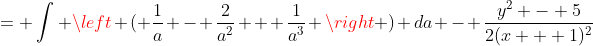 = \int \left ( \frac{1}{a} - \frac{2}{a^2} + \frac{1}{a^3} \right ) da - \frac{y^2 - 5}{2(x + 1)^2}