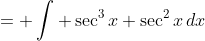 = \int \sec^3x \sec^2x\,dx