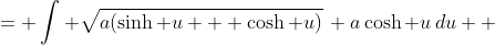 \begin{aligned}\int \sqrt{x+\sqrt{a^2+x^2}}dx &= \int \sqrt{a(\sinh u + \cosh u)}\, a\cosh u\,du \\ &= \tfrac12a^{3/2}\int e^{u/2}(e^u + e^{-u})\,du \\ &= \tfrac12a^{3/2}\int(e^{3u/2} - e^{-u/2})\,du \\ &= \tfrac12a^{3/2}\bigl(\tfrac23e^{3u/2} - 2e^{-u/2}\bigr) + C \\ &= \sqrt{ae^u}\bigl(\tfrac13ae^u - ae^{-u}\bigr) + C \\ &= \sqrt{ae^u}\bigl(\tfrac43a\sinh u - \tfrac23a\cosh u\bigr) + C \\ &=  \sqrt{x+\sqrt{a^2+x^2}}\,\bigl(\tfrac43x - \tfrac23\sqrt{a^2+x^2}\bigr) + C. \end{aligned}