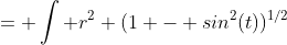 = \int r^2 (1 - sin^2(t))^{1/2}~cos(t)~dt