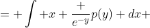 = \int x \frac {e^{-y}}{p(y)} dx 