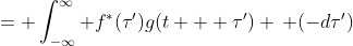 = \int_{-\infty}^\infty f^*(\tau')g(t + \tau') \, (-d\tau')