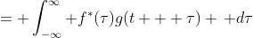 = \int_{-\infty}^\infty f^*(\tau)g(t + \tau) \, d\tau