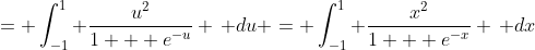 = \int_{-1}^1 \frac{u^2}{1 + e^{-u}} \, du = \int_{-1}^1 \frac{x^2}{1 + e^{-x}} \, dx