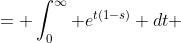 = \int_{0}^{\infty} e^{t(1-s)} dt 