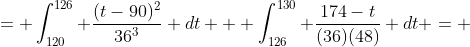 = \int_{120}^{126} \frac{(t-90)^2}{36^3} dt + \int_{126}^{130} \frac{174-t}{(36)(48)} dt = 
