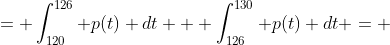 = \int_{120}^{126} p(t) dt + \int_{126}^{130} p(t) dt = 