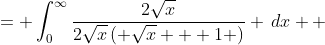 \displaystyle \begin{align*} \int_0^{\infty}{\frac{1}{\sqrt{x} + 1}\,dx} &= \int_0^{\infty}{\frac{2\sqrt{x}}{2\sqrt{x}\left( \sqrt{x} + 1 \right)} \,dx} \\ &= \int_1^{\infty}{\frac{2(u - 1)}{u}\,du} \textrm{ after making the substitution } u = \sqrt{x} + 1 \implies du = \frac{1}{2\sqrt{x}}\,dx \\ &= \int_1^{\infty}{2 - \frac{2}{u}\,du} \\ &= \left[ 2u - 2\ln{|u|} \right]_0^{\infty} \\ &= \lim_{\beta \to \infty}\left[ 2\beta - 2\ln{|\beta|} \right] - \lim_{\alpha \to 0} \left[ 2\alpha - 2\ln{|\alpha|}\right] \end{align*}