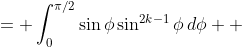 \begin{aligned}I_k &= \int_0^{\pi/2}\sin\phi\sin^{2k-1}\phi\,d\phi \\ &= \Bigl[-\cos\phi\sin^{2k-1}\phi\Bigr]_0^{\pi/2} + \int_0^{\pi/2}(2k-1)\cos^2\phi\sin^{2k-2}\phi\,d\phi \\ &= \int_0^{\pi/2}(2k-1)(1-\sin^2\phi)\sin^{2k-2}\phi\,d\phi = (2k-1)(I_{k-1}-I_k).\end{aligned}