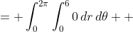 \displaystyle \begin{align*} \int_0^{2\pi}{\int_0^6{0\cdot r\,dr}\,d\theta} &= \int_0^{2\pi}{\int_0^6{0\,dr}\,d\theta} \\ &= \int_0^{2\pi}{\left[C_1\right]_0^6 d\theta} \\ &= \int_0^{2\pi}{0\,d\theta} \\ &= \left[C_2\right]_0^{2\pi} \\ &= 0 \end{align*}