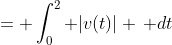 = \int_0^2 |v(t)| \, dt