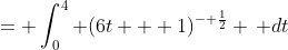 = \int_0^4 (6t + 1)^{- \frac{1}{2}} \, dt
