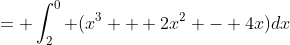 = \int_2^0 (x^3 + 2x^2 - 4x)dx