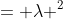 = \lambda ^2