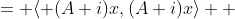 \begin{aligned}\|(A+i)x\|^2 &= \langle (A+i)x,(A+i)x\rangle \\ &= \langle Ax,Ax\rangle +i\langle x,Ax\rangle - i\langle Ax,x\rangle + \langle x,x\rangle = \|Ax\|^2 + \|x\|^2\end{aligned}