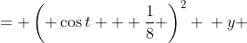 \displaystyle \begin{align*} \frac{16x + 33}{64} &= \left( \cos{t} + \frac{1}{8} \right)^2 \\ y &= \pm \sqrt{ 1 - \cos^2{t} }\left( 1 + 4\cos{t} \right) \\ \\  \frac{\pm \sqrt{ 16x + 33 }}{8} &= \cos{t} + \frac{1}{8} \\ y &= \pm \sqrt{ 1 - \cos^2{t} }\left( 1 + 4\cos{t} \right) \\ \\ \frac{-1 \pm \sqrt{ 16x + 33 }}{8} &= \cos{t} \\ y &= \pm \sqrt{ 1 - \cos^2{t} } \left(1 + 4\cos{t}\right) \end{align*}