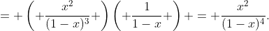 = \left( \frac{x^2}{(1-x)^3} \right)\left( \frac{1}{1-x} \right) = \frac{x^2}{(1-x)^4}.