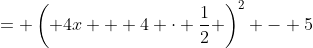 = \left( 4x + 4 \cdot \frac{1}{2} \right)^2 - 5