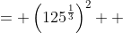 \displaystyle \begin{align*} 125^{\frac{2}{3}} &= \left(125^{\frac{1}{3}}\right)^2 \\ &= \left(\sqrt[3]{125}\right)^2 \\ &= 5^2 \\ &= 25 \end{align*}