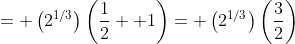 = \left(2^{1/3}\right)\left(\frac{1}{2}+ 1\right)= \left(2^{1/3}\right)\left(\frac{3}{2}\right)