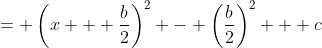 = \left(x + \frac{b}{2}\right)^2 - \left(\frac{b}{2}\right)^2 + c