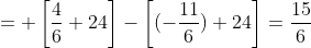 = \left[\frac{4}{6}+24\right]-\left[(-\frac{11}{6})+24\right]=\frac{15}{6}