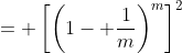= \left[\left(1- \frac{1}{m}\right)^m\right]^2