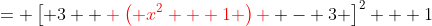 = \left[ 3 { \color{red} \left( x^2 + 1 \right) } - 3 \right]^2 + 1
