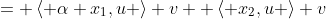 = \left\langle \alpha x_1,u \right\rangle v+ \left\langle x_2,u \right\rangle v