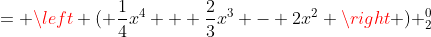 = \left ( \frac{1}{4}x^4 + \frac{2}{3}x^3 - 2x^2 \right ) _2^0