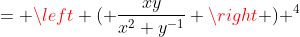 = \left ( \frac{xy}{x^2 y^{-1}} \right ) ^4