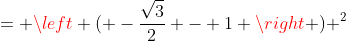 = \left ( -\frac{\sqrt{3}}{2} - 1 \right ) ^2