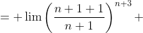 \begin{aligned}\lim \left(\frac{n+2}{n+1}\right)^{n+3}&= \lim\left(\frac{n+1+1}{n+1}\right)^{n+3}\\ &= \lim\left(1+\frac{1}{n+1}\right)^{n+3}\\&=\lim\lef  t(1+\frac{1}{n+1}\right)^{\left(n+1\right)\left(\f  rac{n+3}{n+1}\right)}\\ &= e^{\lim\frac{n+3}{n+1}}\\&=\boxed{e}\end{aligned}