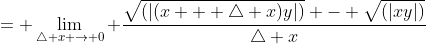 = \lim_{\triangle x \to 0} \frac{\sqrt{(|(x + \triangle x)y|)} - \sqrt{(|xy|)}}{\triangle x}