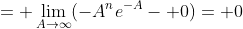 = \lim_{A\to\infty}(-A^ne^{-A}- 0)= 0