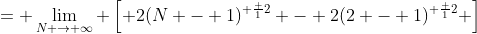 = \lim_{N \to \infty} \left[ 2(N - 1)^{ \frac {1}{2}} - 2(2 - 1)^{ \frac {1}{2}} \right]