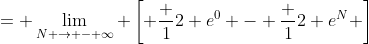 = \lim_{N \to - \infty} \left[ \frac {1}{2} e^0 - \frac {1}{2} e^{N} \right]