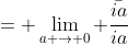 = \lim_{a \to 0} \frac{\bar{ia}}{ia}