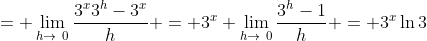 = \lim_{h\to\0}\frac{3^x3^h-3^x}{h} = 3^x \lim_{h\to\0}\frac{3^h-1}{h} = 3^x\ln3