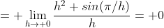 = \lim_{h\to 0}\frac{h^2 sin(\pi/h)}{h}= 0