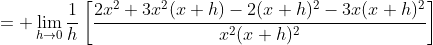 = \lim_{h\to0}\frac1h\left[\frac{2x^2+3x^2(x+h)-2(x+h)^2-3x(x+h)^2}{x^2(x+h)^2}\right]