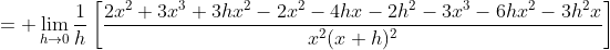 = \lim_{h\to0}\frac1h\left[\frac{2x^2+3x^3+3hx^2-2x^2-4hx-2h^2-3x^3-6hx^2-3h^2x}{x^2(x+h)^2}\right]