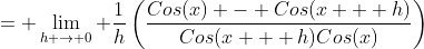 = \lim_{h \rightarrow 0} \frac{1}{h}\left(\frac{Cos(x) - Cos(x + h)}{Cos(x + h)Cos(x)}\right)